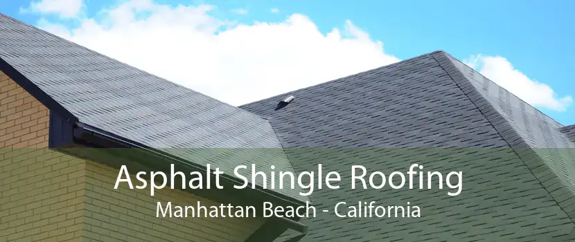 Asphalt Shingle Roofing Manhattan Beach - California