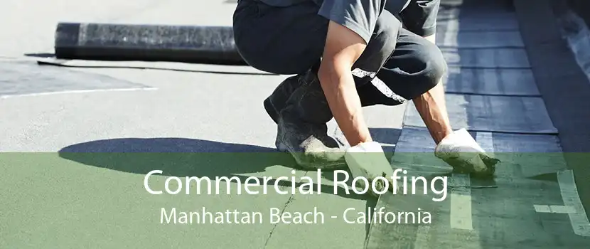 Commercial Roofing Manhattan Beach - California