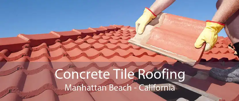 Concrete Tile Roofing Manhattan Beach - California