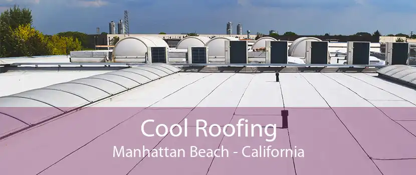 Cool Roofing Manhattan Beach - California