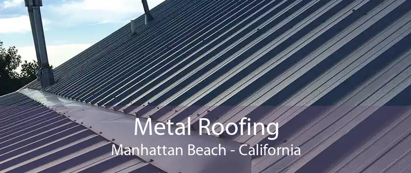 Metal Roofing Manhattan Beach - California