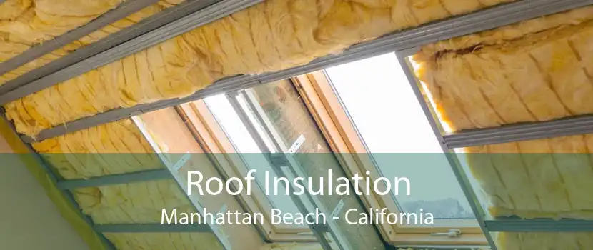 Roof Insulation Manhattan Beach - California