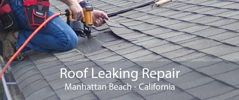 Roof Leaking Repair Manhattan Beach - California