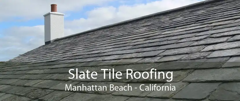 Slate Tile Roofing Manhattan Beach - California