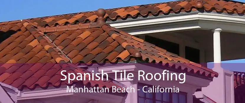 Spanish Tile Roofing Manhattan Beach - California