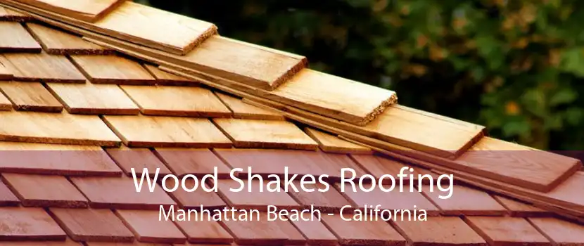 Wood Shakes Roofing Manhattan Beach - California