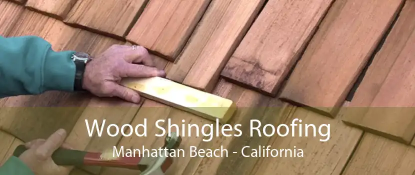 Wood Shingles Roofing Manhattan Beach - California